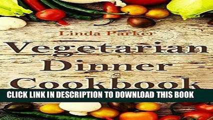 Best Seller Vegetarian Dinner Cookbook: Simple, Delicious and Healthy Vegetarian Dinner Recipes