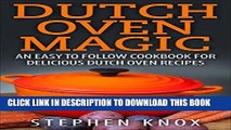 Best Seller Dutch Oven Magic: An Easy to Follow Cookbook for Delicious Dutch Oven Recipes (Outdoor