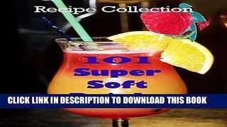 Ebook 101 Super Soft Drinks: Recipe Collection Free Read