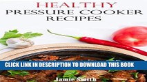Ebook Healthy Pressure Cooker Recipes: Easy And Healthy Pressure Cooker Recipes (Electric Pressure