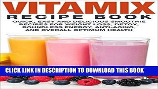 Ebook Vitamix Recipe Book: Quick Easy and Delicious Smoothie Recipes for Weight Loss, Detox,
