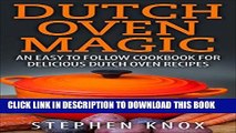 Ebook Dutch Oven Magic: An Easy to Follow Cookbook for Delicious Dutch Oven Recipes (Outdoor