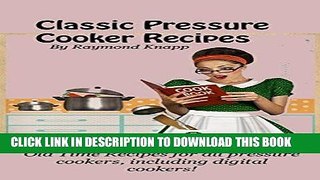 Best Seller Classic Pressure Cooker Recipes Revised For Today: Old time recipes for all pressure