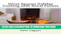 Ebook Silver Spoons Holiday Cooking with Renal Failure Free Read