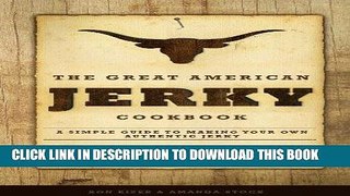 Ebook The Great American Jerky Cookbook: A simple guide to making your own authentic jerky with 52