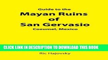 Best Seller Guide to the Mayan Ruins of San Gervasio Cozumel, Mexico Free Read