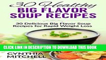 Ebook Healthy Big Flavor Soup Recipes: 30 Delicious Big Flavor Soup Recipes for Rapid Weight Loss