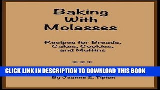 Best Seller Baking With Molasses: Recipes for Breads, Cakes, Cookies, and Muffins Free Read