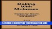 Best Seller Baking With Molasses: Recipes for Breads, Cakes, Cookies, and Muffins Free Read