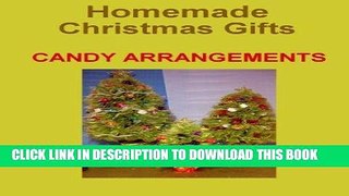 Best Seller Homemade Christmas gift Ideas:  Delicious Candy Arrangements Free Read