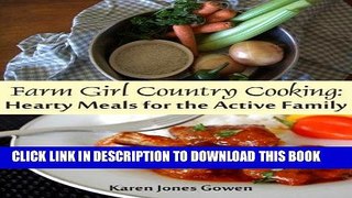 Ebook Farm Girl Country Cooking: Hearty Meals for the Active Family Free Read