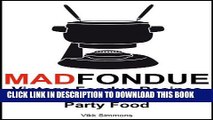 Best Seller MAD FONDUE: Vintage Fondue Recipes for Fun Retro Dinner Party Food Free Read