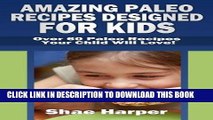 Best Seller Amazing Paleo Diet Recipes Designed for Kids: Over 60 Paleo Recipes Your Child Will