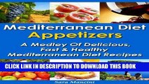 Ebook Mediterranean Diet Appetizers - A Medley Of Delicious, Fast And Healthy Mediterranean Diet