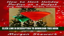 Ebook How to Host Holiday Parties on a Budget - Easy Appetizer Recipes Included Free Read