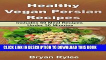 Ebook The Vegan Cookbook:Tasting And Healthy Persian Vegan Recipes: Includes 60 Meal Recipes Under