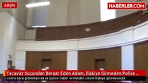 Tecavüz Suçundan Beraat Eden Adam, İlişkiye Girmeden Polise Haber Verecek