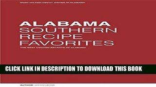 Best Seller ALABAMA SOUTHERN RECIPE FAVORITES: THE BEST COOKED SECRETS OF ALABAMA Free Read