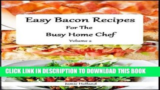 Best Seller Easy Bacon Recipes for the Busy Home Chef: Volume 2 (Easy and Simple Home Cuisine)