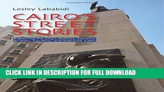 Best Seller Cairo s Street Stories: Exploring the City s Statues, Squares, Bridges, Garden, and