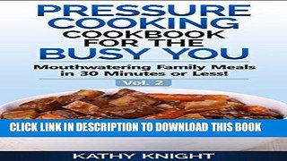 Best Seller Pressure Cooking Cookbook For The Busy You - Mouthwatering Family Meals in 30 Minutes
