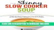 Best Seller The Skinny Slow Cooker Soup Recipe Book: Simple, Healthy   Delicious Low Calorie Soup
