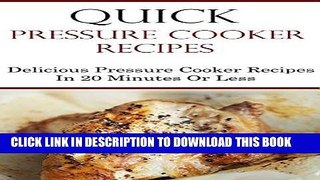 Best Seller Quick Pressure Cooker Recipes: 20 Minutes Or Less Quick And Easy Pressure Cooker