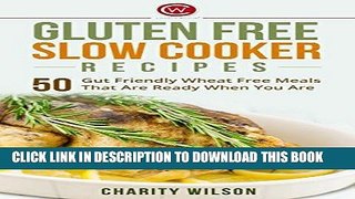 Ebook Gluten Free Cookbook: Gluten Free Slow Cooker Recipes: 50 Gut Friendly Wheat Free Meals That