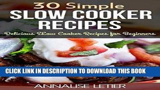 Ebook 30 Simple Slow Cooker Recipes: Delicious Slow Cooker Recipes for Beginners (Slow Cooker