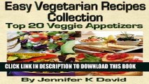 Ebook Easy Vegetarian Recipes Collection - Top 20 Veggie Appetizers Free Read