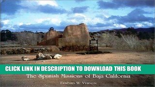 Ebook Las Misiones Antiguas: The Spanish Missions of Baja California Free Read