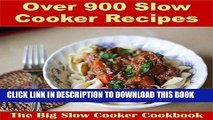 Ebook Slow Cooker: Over 900 Slow Cooker Recipes for Snacks, Appetizers, Dinner, Dessert, Sauces,