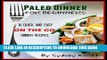 Best Seller Paleo Dinner for Beginners: 14 Quick and Easy on the go Dinner Recipes: (Paleo Diet,