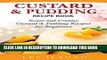 Best Seller Custard and Pudding Recipe Book: Sweet and Creamy Custard and Pudding Recipes for