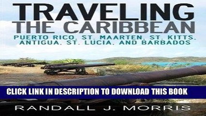 Ebook Traveling the Caribbean: Puerto Rico, St. Maarten, St. Kitts, Antigua, St. Lucia, and
