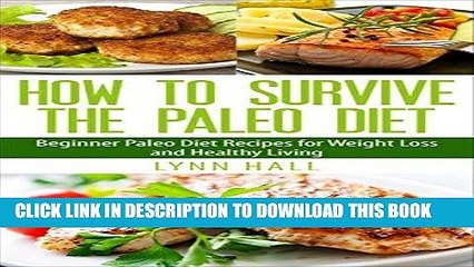 Ebook How To Survive The Paleo Diet: Beginner Paleo Diet Recipes for Weight Loss and Healthy