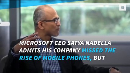 Microsoft 'clearly missed the mobile phone' rise, admits Nadella
