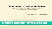 Ebook Twice Colombia: Adventure, Friendship, and Adoption in the Andes Mountains Free Read