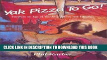 Best Seller Yak Pizza To Go! Travels in an Age of Vanishing Cultures and Extinction Free Read