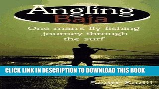 Ebook Angling Baja: One Man s Fly Fishing Journey Through the Surf Free Read