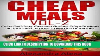 Ebook Cheap Meals: Enjoy 25 Delicious and Easy Budget Friendly Meals at Your Desk, A Great