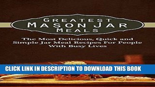 Ebook Greatest Mason Jar Meals: The Most Delicious, Quick and Simple Jar Meal Recipes For People