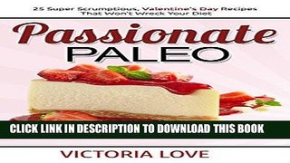 Ebook Paleo Cookbook: Passionate Paleo; Valentine s Day Perfect Paleo Recipes For Romance and