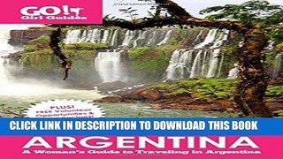 Best Seller Go! Girl Guides: Argentina: A Woman s Guide to Traveling in Argentina Free Read