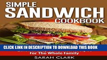 Best Seller Simple Sandwich Cookbook:  Quick   Easy Sandwich Recipes for The Whole Family Free Read