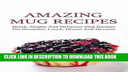 Ebook Amazing Mug Recipes: Quick, Simple And Delicious Mug Recipes For Breakfast, Lunch, Dinner