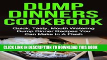 Ebook Dump Dinners Cookbook: Quick, Tasty, Mouth Watering Dump Dinners Cookbook Recipes You Can
