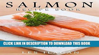 Best Seller Salmon Recipe Book: Delightful Salmon Recipes Made Easy for Beginners Free Read