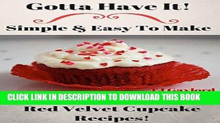 Ebook Gotta Have It Simple   Easy To Make 37 Decadent Top-Notch Red Velvet Cupcake Recipes! Free