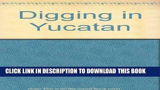 Best Seller Digging in Yucatan Free Read